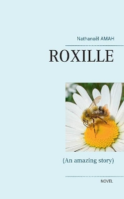 Roxille: (An amazing story) by Nathanael Amah 9782322377961
