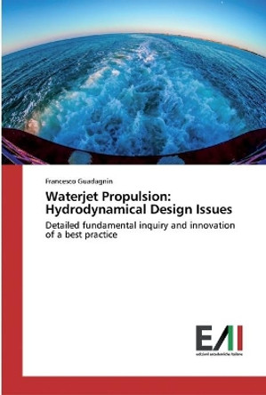 Waterjet Propulsion: Hydrodynamical Design Issues by Francesco Guadagnin 9786200837493