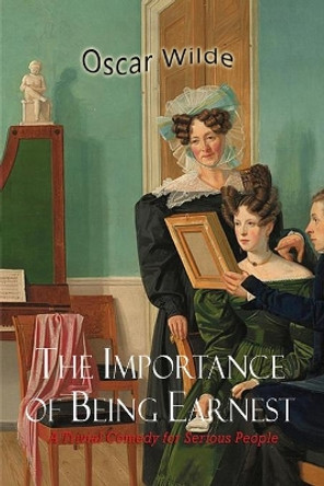 The Importance of Being Earnest by Oscar Wilde 9781609425982