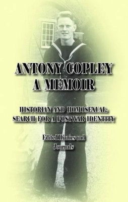 A Memoir: Historian and Homosexual: Search for a Postwar Identity: Edited Diaries and Journals by Antony Copley 9781784562977