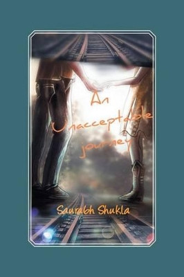 An Unacceptable Journey by Saurabh Shukla 9781482842029
