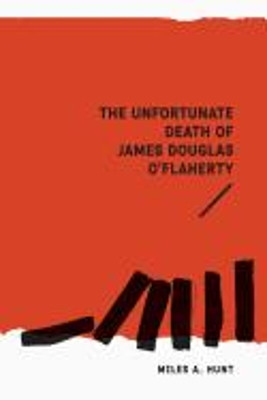 The Unfortunate Death of James Douglas O'Flaherty by Miles a Hunt 9781925588149