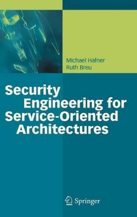 Security Engineering for Service-Oriented Architectures by Michael Hafner 9783540795384