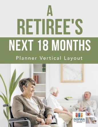 A Retiree's Next 18 Months Planner Vertical Layout by Planners & Notebooks Inspira Journals 9781645213932