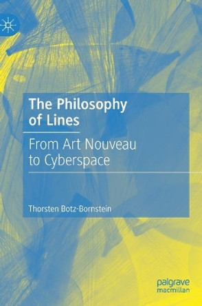 The Philosophy of Lines: From Art Nouveau to Cyberspace by Thorsten Botz-Bornstein 9783030653422