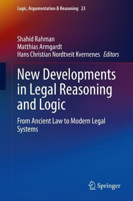 New Developments in Legal Reasoning and Logic: From Ancient Law to Modern Legal Systems by Shahid Rahman 9783030700836
