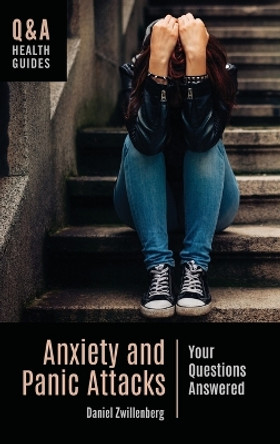 Anxiety and Panic Attacks: Your Questions Answered by Daniel Zwillenberg, PsyD 9781440852985