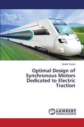 Optimal Design of Synchronous Motors Dedicated to Electric Traction by Tounsi Souhir 9783659673030