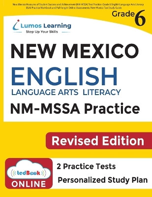 New Mexico Measures of Student Success and Achievement (NM-MSSA) Test Practice: Grade 6 English Language Arts Literacy (ELA) Practice Workbook and Full-length Online Assessments: New Mexico Test Study Guide by Lumos Learning 9781949855609