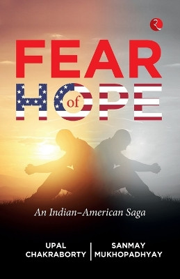 Fear of Hope: An Indian-American Saga by Upal Chakraborty 9789357020534