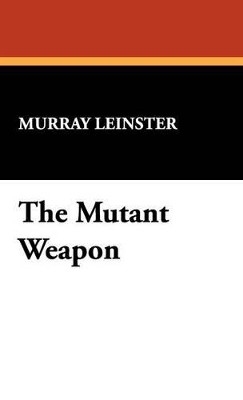 The Mutant Weapon by Murray Leinster 9781434492159