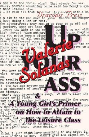 Up Your Ass; and A Young Girl's Primer on How to Attain to the Leisure Class by Valerie Solanas 9789187341168