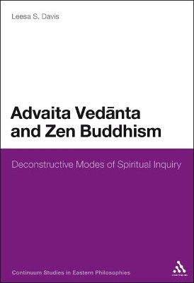 Advaita Vedanta and Zen Buddhism: Deconstructive Modes of Spiritual Inquiry by Leesa S. Davis 9781441121097