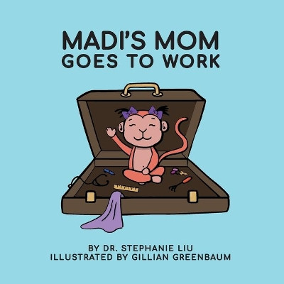 Madi's Mom Goes to Work by Stephanie Liu 9781773542805