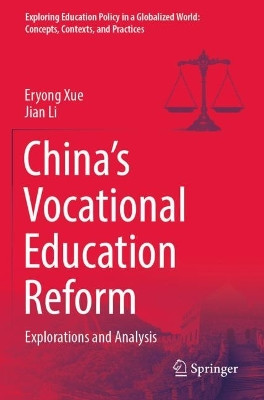 China’s Vocational Education Reform: Explorations and Analysis by Eryong Xue 9789811907500