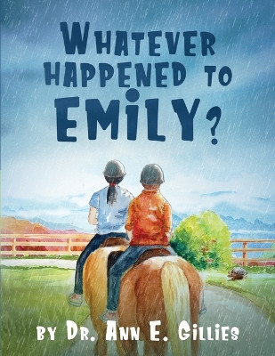 Whatever Happened to Emily? by Ann E Gillies 9798988742609