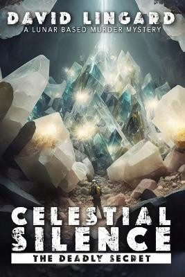 Celestial Silence: The Deadly Secret by David Lingard 9781739386627