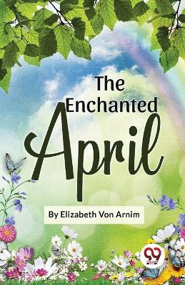 The Enchanted April by Elizabeth Von Arnim 9789358017601