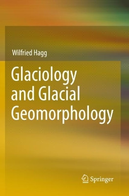 Glaciology and Glacial Geomorphology by Wilfried Hagg 9783662647165