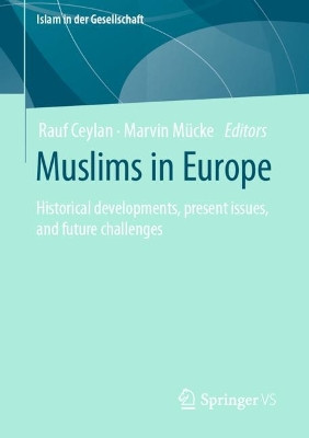 Muslims in Europe: Historical developments, present issues, and future challenges by Rauf Ceylan 9783658430436