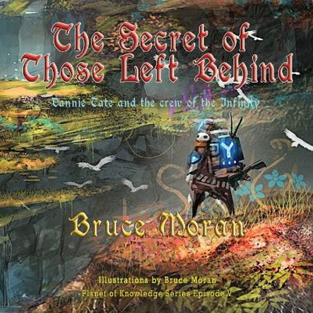 The Secret of Those Left Behind: Dannie Tate and the crew of the Infinity by Bruce Moran 9781648831201