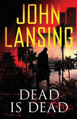 Dead Is Dead by John Lansing 9781501147562