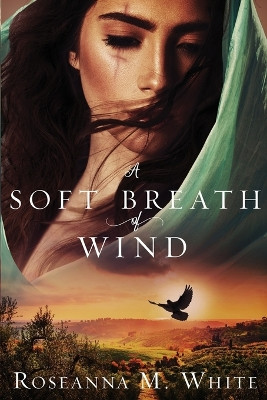 A Soft Breath of Wind by Roseanna M White 9781939023452