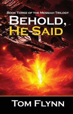 Behold, He Said (Messiah Trilogy Book 3) by Tom Flynn 9781786956606