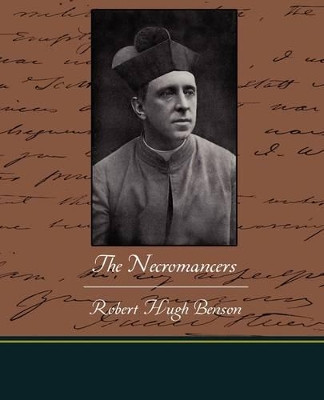 The Necromancers by Msgr Robert Hugh Benson 9781438526430