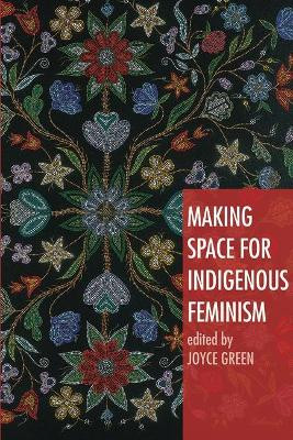 Making Space for Indigenous Feminism by Joyce Green 9781842779408