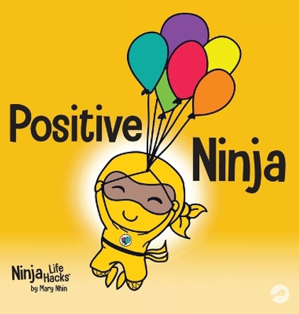 Positive Ninja: A Children's Book About Mindfulness and Managing Negative Emotions and Feelings by Mary Nhin 9781953399915