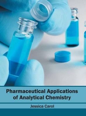 Pharmaceutical Applications of Analytical Chemistry by Jessica Carol 9781682861271