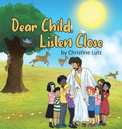 Dear Child, Listen Close by Christine Lutz 9781641401357