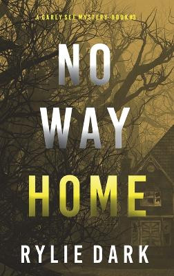 No Way Home (A Carly See FBI Suspense Thriller-Book 3) by Rylie Dark 9781094395258