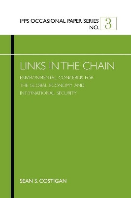 Links in the Chain: Environmental Concerns for the Global Economy and International Security by Sean S. Costigan 9789380502847