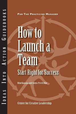 How to Launch a Team: Start Right for Success by Center for Creative Leadership (CCL) 9781882197712
