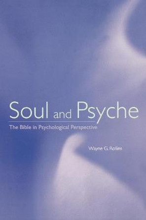 Soul and Psyche: Bible in Psychological Perspective by Wayne C. Rollins