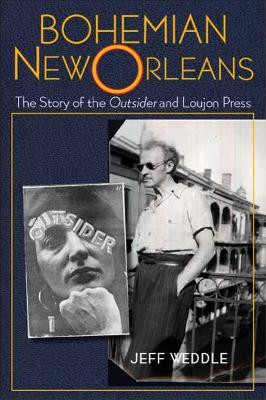 Bohemian New Orleans: The Story of the Outsider and Loujon Press by Jeff Weddle 9781496830821