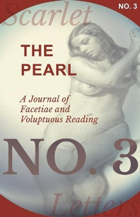 The Pearl - A Journal of Facetiae and Voluptuous Reading - No. 3 by Various Authors 9781473337121