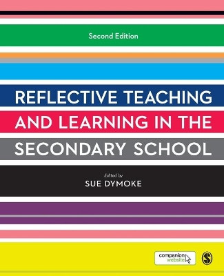 Reflective Teaching and Learning in the Secondary School by Sue Dymoke 9781446207154
