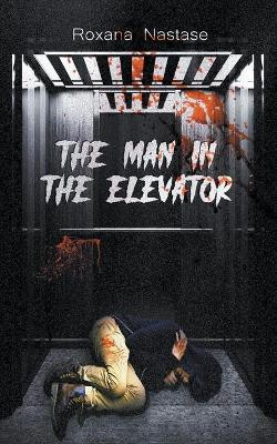 The Man in the Elevator by Roxana Nastase 9781393678199