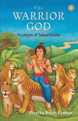 The Warrior God: Ayyappa of Sabarimalai by Preetha Rajah Kannan 9789388423533
