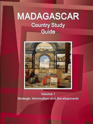 Madagascar Country Study Guide Volume 1 Strategic Information and Developments by Inc Ibp 9781438730394