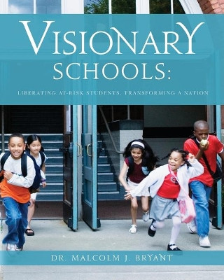 Visionary Schools: Liberating At-Risk Students, Transforming a Nation by Dr Bryant 9781649908322