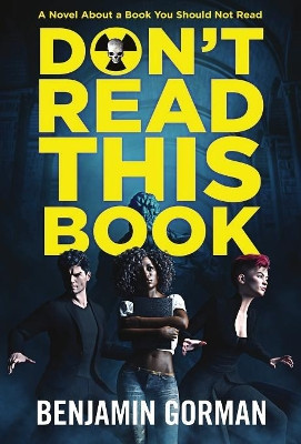 Don't Read This Book: A Novel About a Book You Should Not Read by Benjamin Gorman 9781948120203