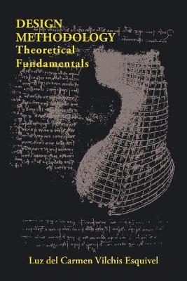 Design Methodology: Theoretical Fundamentals by Luz Del Carmen Vilchis Esquivel 9781463391799