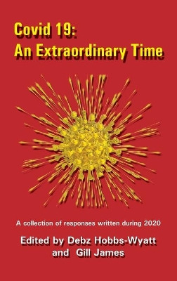 Covid 19: An Extraordinary Time by Debz Hobbs-Wyatt 9781910542729