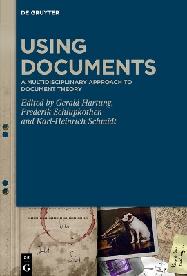 Using Documents: A Multidisciplinary Approach to Document Theory by Gerald Hartung 9783110780772