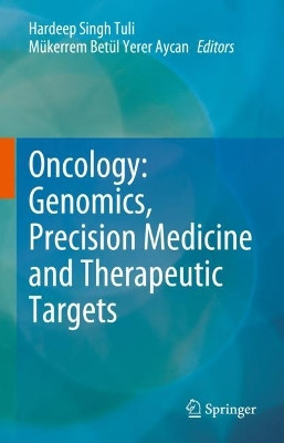 Oncology: Genomics, Precision Medicine and Therapeutic Targets by Hardeep Singh Tuli 9789819915286