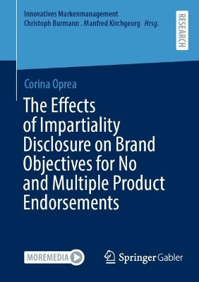 The Effects of Impartiality Disclosure on Brand Objectives for No and Multiple Product Endorsements by Corina Oprea 9783658413637